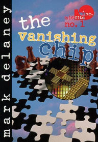 Title: Misfits, Inc. No. 1: The Vanishing Chip, Author: Mark Delaney