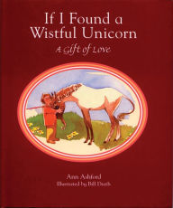 Title: If I Found a Wistful Unicorn (Gift Edition): A Gift of Love, Author: Ann Ashford