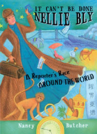 Title: It Can't Be Done, Nellie Bly!: A Reporter's Race Around the World, Author: Jen Singh