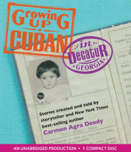 Title: Growing Up Cuban in Decatur, Georgia, Author: Carmen Agra Deedy