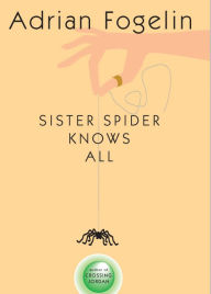 Title: Sister Spider Knows All, Author: Adrian Fogelin