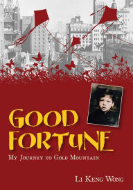 Title: Good Fortune: My Journey to Gold Mountain, Author: Li Keng Wong