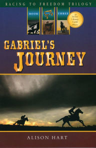 Title: Gabriel's Journey (Racing to Freedom Trilogy #3), Author: Alison Hart