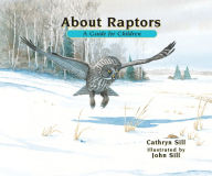Title: About Raptors: A Guide for Children, Author: Cathryn Sill