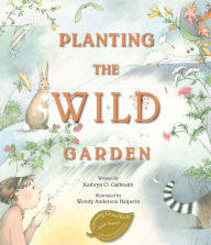 Title: Planting the Wild Garden, Author: Kathryn O. Galbraith