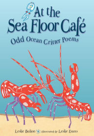 Title: At the Sea Floor Cafe: Odd Ocean Critter Poems, Author: Leslie Bulion