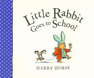 Title: Little Rabbit Goes to School, Author: Harry Horse