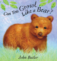 Title: Can You Growl Like a Bear?, Author: John Butler