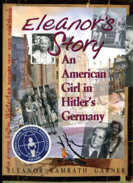 Title: Eleanor's Story: An American Girl in Hitler's Germany, Author: Eleanor Ramrath Garner