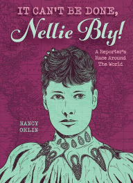 Title: It Can't Be Done, Nellie Bly!, Author: Nancy Ohlin