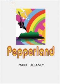 Title: Pepperland, Author: Mark Delaney