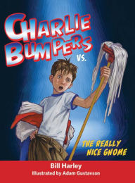 Title: Charlie Bumpers vs. the Really Nice Gnome (Charlie Bumpers Series), Author: Bill Harley