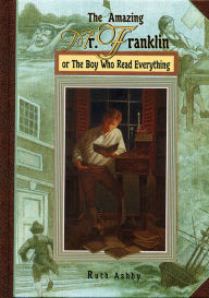 Title: The Amazing Mr. Franklin: Or the Boy Who Read Everything, Author: Ruth Ashby