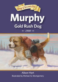 Title: Murphy, Gold Rush Dog, Author: Alison Hart