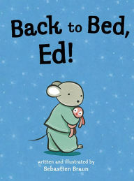 Title: Back to Bed, Ed!, Author: Sebastien Braun