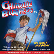 Title: Charlie Bumpers vs. the Really Nice Gnome (Charlie Bumpers Series), Author: Bill Harley