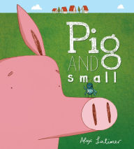 Title: Pig and Small, Author: Alex Latimer