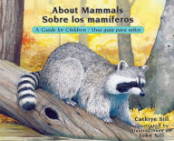 Title: About Mammals: A Guide for Children / Sobre los mamiferos: Una Guía para Niños, Author: Cathryn Sill