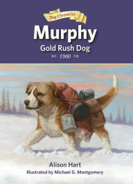 Title: Murphy, Gold Rush Dog, Author: Alison Hart