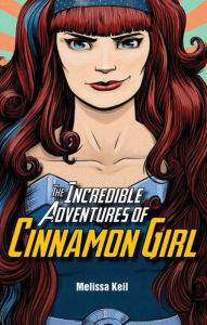 Title: The Incredible Adventures of Cinnamon Girl, Author: Melissa Keil