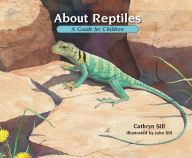 Title: About Reptiles: A Guide for Children, Author: Cathryn Sill