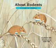 Title: About Rodents: A Guide for Children, Author: Cathryn Sill