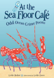Title: At the Sea Floor Café: Odd Ocean Critter Poems, Author: Leslie Bulion