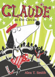 Title: Claude at the Circus, Author: Alex T. Smith