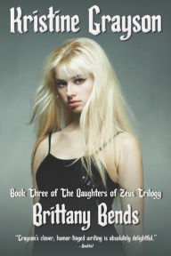 Title: Brittany Bends: Book Three of the Daughters of Zeus Trilogy, Author: Kristine Grayson