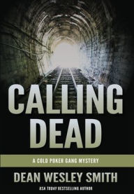 Title: Calling Dead: A Cold Poker Gang Mystery, Author: Dean Wesley Smith