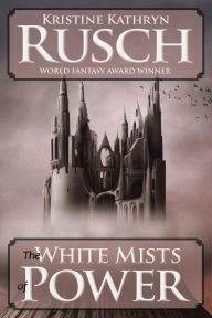 Title: The White Mists of Power, Author: Kristine Kathryn Rusch