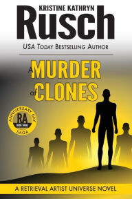 Title: A Murder of Clones: A Retrieval Artist Universe Novel: Book Three of the Anniversary Day Saga, Author: Kristine Kathryn Rusch