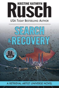 Title: Search & Recovery: A Retrieval Artist Universe Novel: Book Four of the Anniversary Day Saga, Author: Kristine Kathryn Rusch