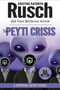 Title: The Peyti Crisis: A Retrieval Artist Novel: Book Five of the Anniversary Day Saga, Author: Kristine Kathryn Rusch