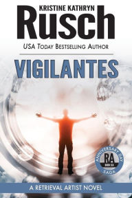 Title: Vigilantes: A Retrieval Artist Novel: Book Six of the Anniversary Day Saga, Author: Kristine Kathryn Rusch