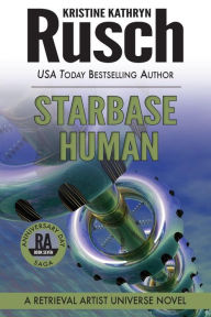 Title: Starbase Human: A Retrieval Artist Universe Novel: Book Seven of the Anniversary Day Saga, Author: Kristine Kathryn Rusch