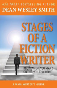 Title: Stages of a Fiction Writer: Know Where You Stand on the Path to Writing, Author: Dean Wesley Smith