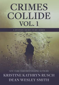 Title: Crimes Collide, Vol. 1: A Mystery Short Story Series, Author: Kristine Kathryn Rusch
