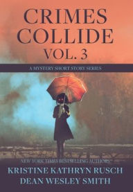 Title: Crimes Collide, Vol. 3: A Mystery Short Story Series, Author: Kristine Kathryn Rusch