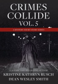 Title: Crimes Collide, Vol. 5: A Mystery Short Story Series, Author: Kristine Kathryn Rusch
