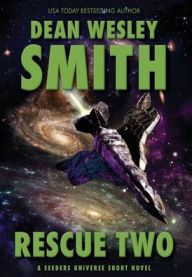 Title: Rescue Two: A Seeders Universe Short Novel, Author: Dean Wesley Smith