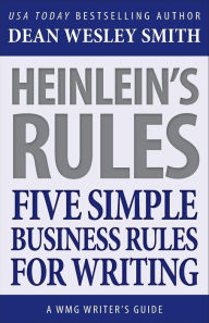 Title: Heinlein's Rules: Five Simple Business Rules for Writing, Author: Dean Wesley Smith