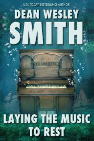 Title: Laying the Music to Rest, Author: Dean Wesley Smith