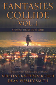 Title: Fantasies Collide, Vol. 1: A Fantasy Short Story Series, Author: Kristine Kathryn Rusch