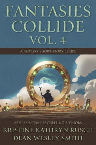 Title: Fantasies Collide, Vol. 4: A Fantasy Short Story Series, Author: Kristine Kathryn Rusch