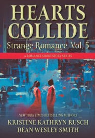 Title: Hearts Collide, Vol. 5: A Strange Romance Short Story Series, Author: Kristine Kathryn Rusch