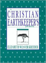 Title: A Christian Earthkeeper's Journal, Author: Elizabeth Weaver Kreider