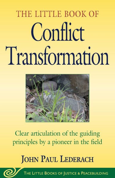 Little Book of Conflict Transformation: Clear Articulation Of The Guiding Principles By A Pioneer In The Field