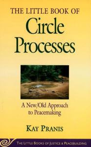 Title: The Little Book of Circle Processes: A New/Old Approach to Peacemaking, Author: Kay Pranis