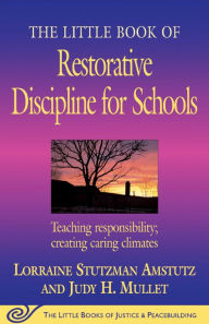 Title: The Little Book of Restorative Discipline for Schools: Teaching Responsibility; Creating Caring Climates, Author: Lorraine Stutzman Amstutz